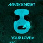 Mark Knight – Your Love